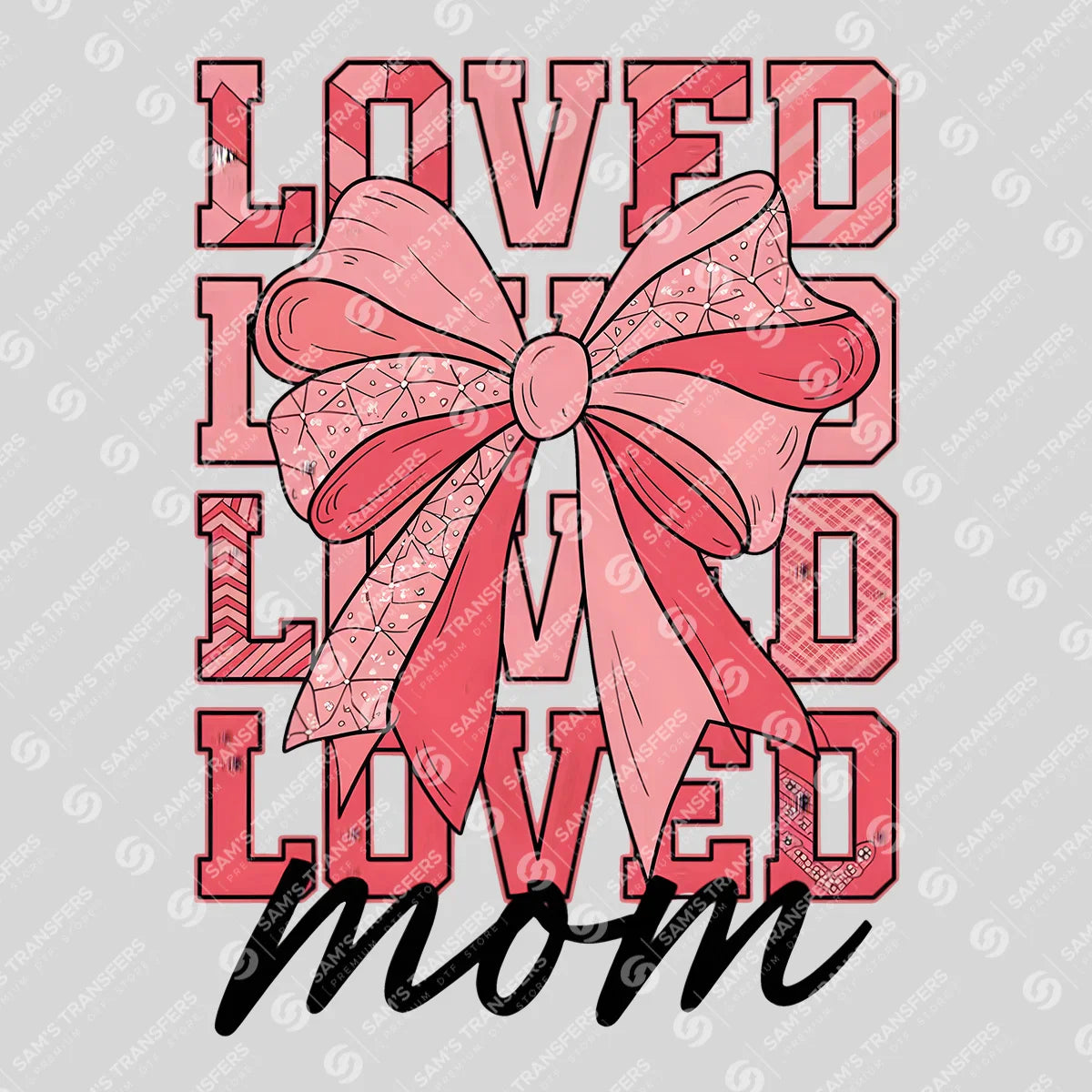 "LOVED Mom" Bow  - Mother's Day Ready DTF Transfer (Copy)