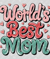World's Best Mom Mother's Day Ready DTF Transfer