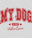 My Dog Is My Valentine Design - Ready-to-Press DTF Transfer