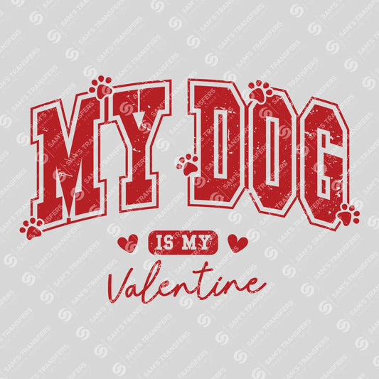 My Dog Is My Valentine Design - Ready-to-Press DTF Transfer