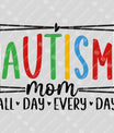 Autism Mom All Day Every Day DTF Transfer Design