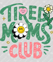 Tired Moms Club DTF Transfer – Cute & Fun Ready to Press