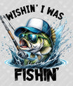 Wishin' I Was Fishin' Ready-to-Press DTF Transfer