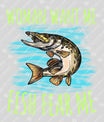 Women Want Me, Fish Fear Me Ready-to-Press DTF Transfer