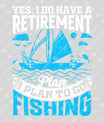 Retirement Plan – I Plan to Go Fishing Ready-to-Press DTF Transfer
