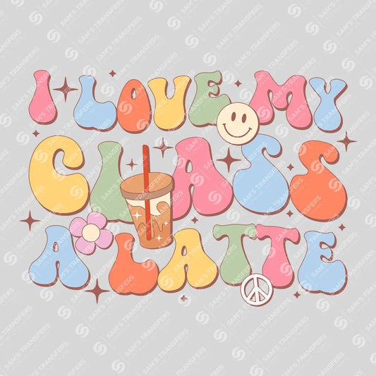 "I Love My Class A Latte" Ready-to-Press DTF Transfer