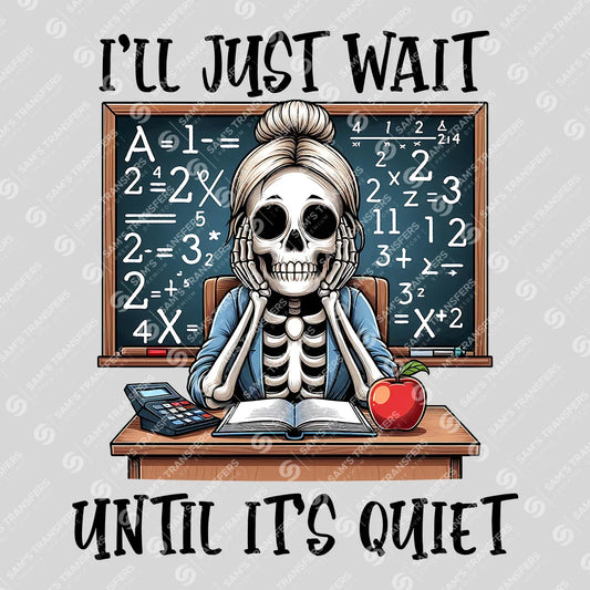 "I'll Just Wait Until It's Quiet" Ready-to-Press DTF Transfer