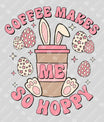 Coffee Makes Me So Hoppy Easter Ready-to-Press DTF Transfer