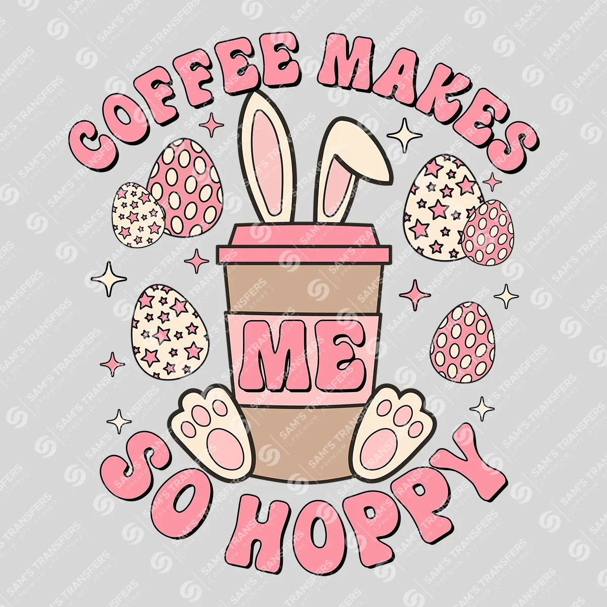 Coffee Makes Me So Hoppy Easter Ready-to-Press DTF Transfer