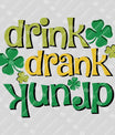 Drink Drank Drunk St. Patrick’s Day Ready-to-Press DTF Transfer