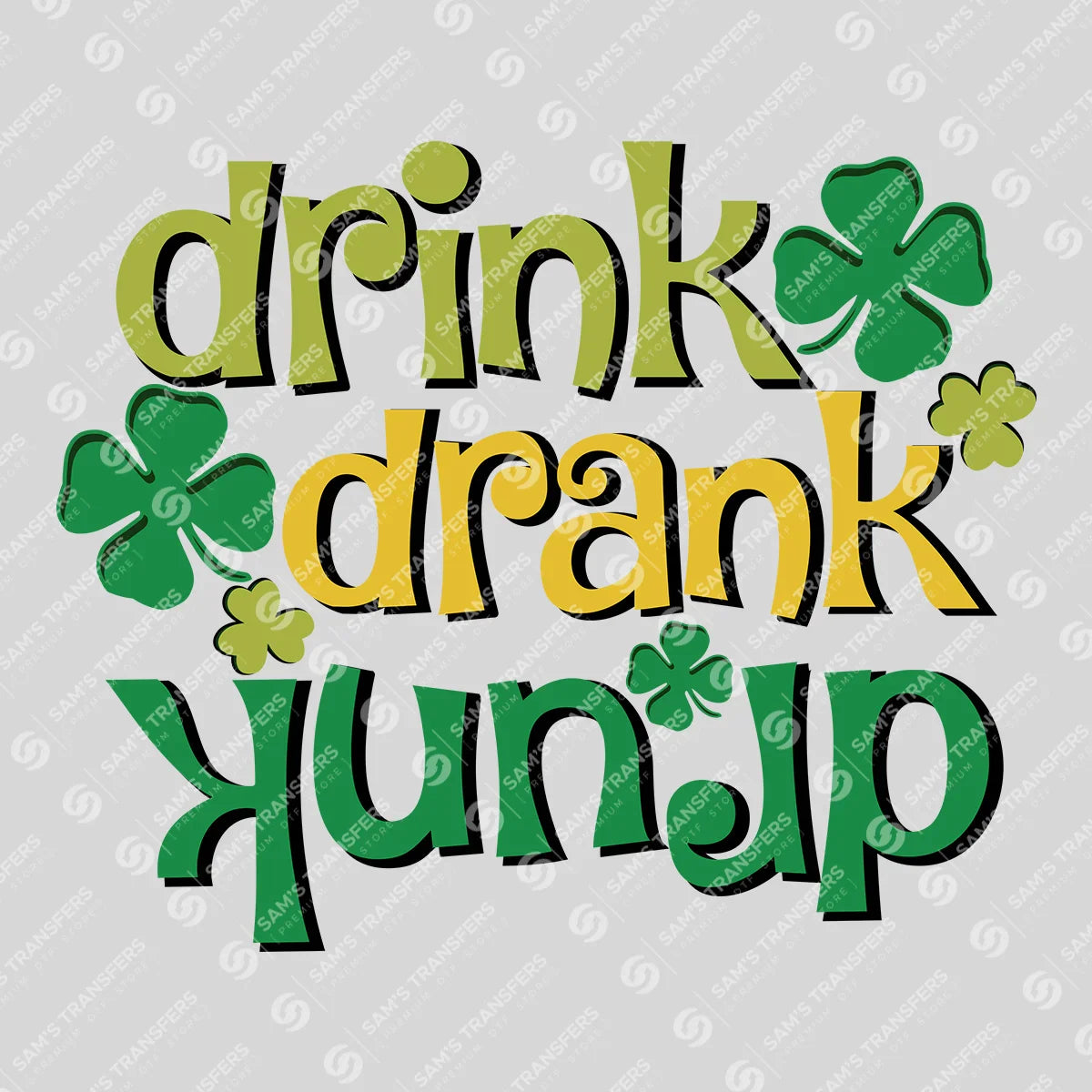 Drink Drank Drunk St. Patrick’s Day Ready-to-Press DTF Transfer