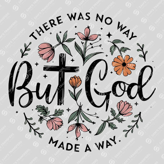 There Was No Way But God Made a Way – Faith Floral DTF Transfer