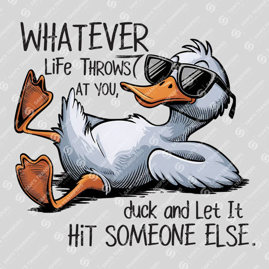 Whatever Life Throws at You, Duck and Let It Hit Someone Else – Funny DTF Transfer
