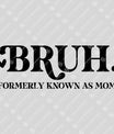 BRUH. Formerly Known as Mom