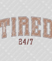 Tired 24/7 – Funny Mom Life Collegiate Lettering Design Mother's Day DTF Transfers