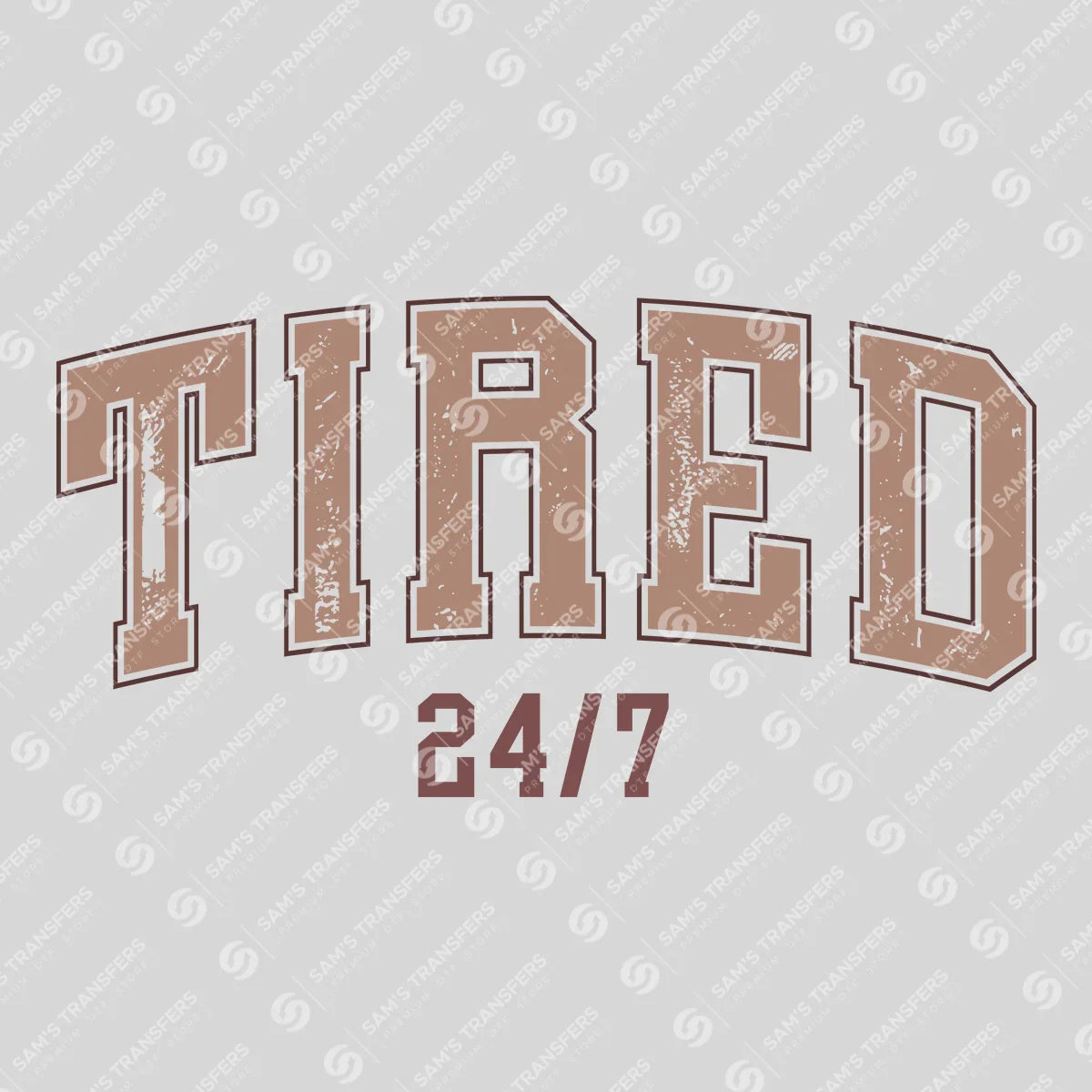 Tired 24/7 – Funny Mom Life Collegiate Lettering Design Mother's Day DTF Transfers