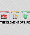 Mother – The Element of Life Periodic Table Design Mother's Day DTF Transfers