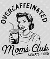 Overcaffeinated Mom’s Club – Always Tired Design Mother's Day DTF Transfers