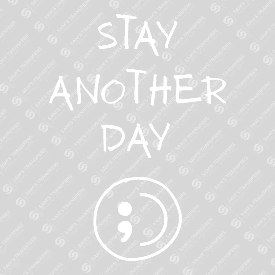 Stay Another Day – Semicolon Mental Health DTF Transfers Ready to Press