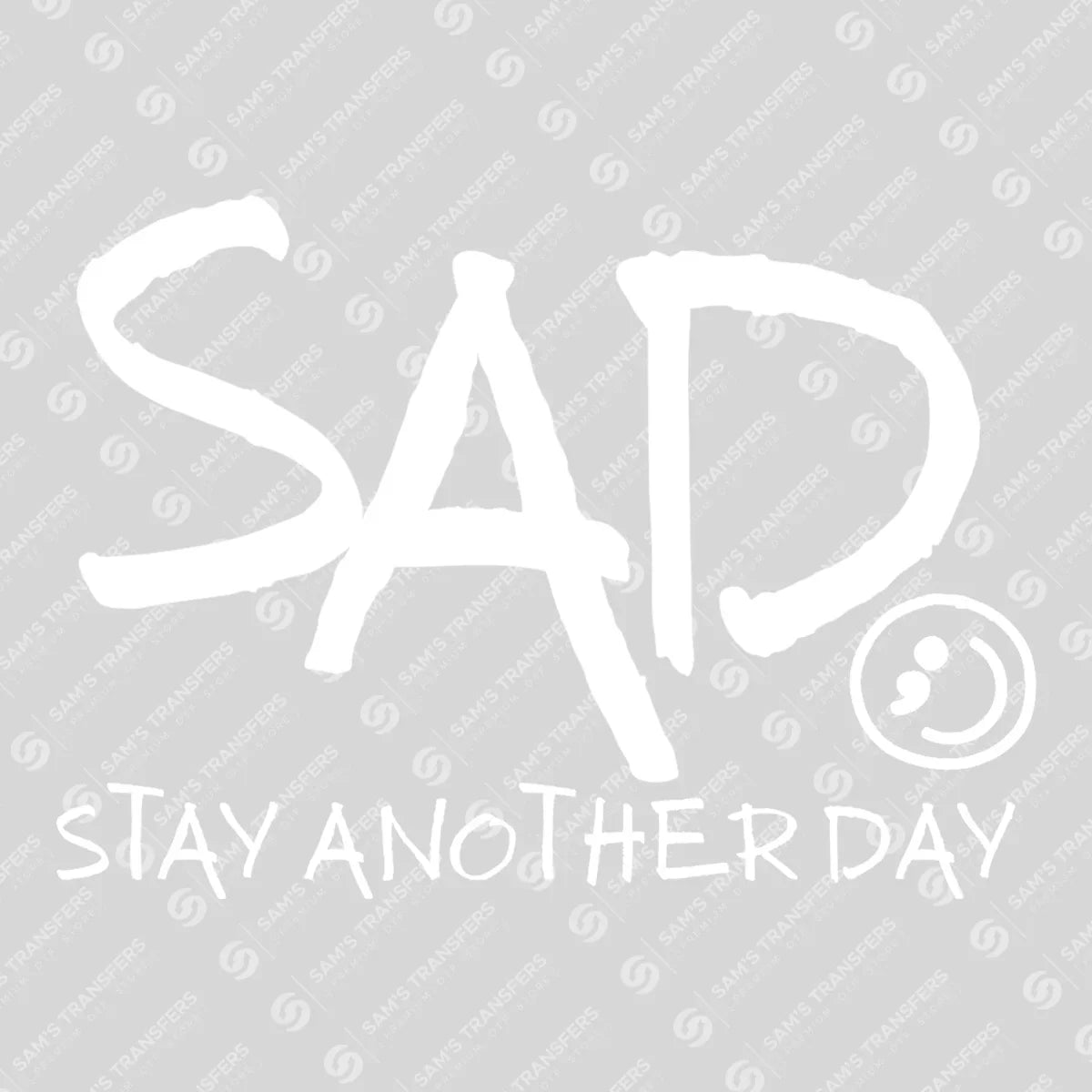 SAD – Stay Another Day – DTF Transfers Ready to Press