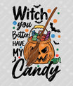 Witch You Better Have My Candy – Kids Halloween DTF Transfer