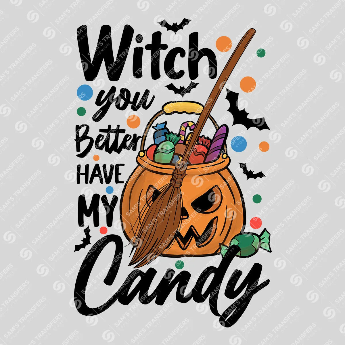 Witch You Better Have My Candy – Kids Halloween DTF Transfer