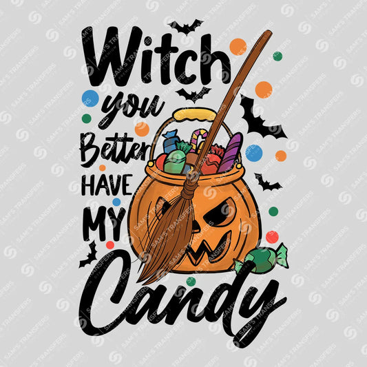 Witch You Better Have My Candy – Kids Halloween DTF Transfer