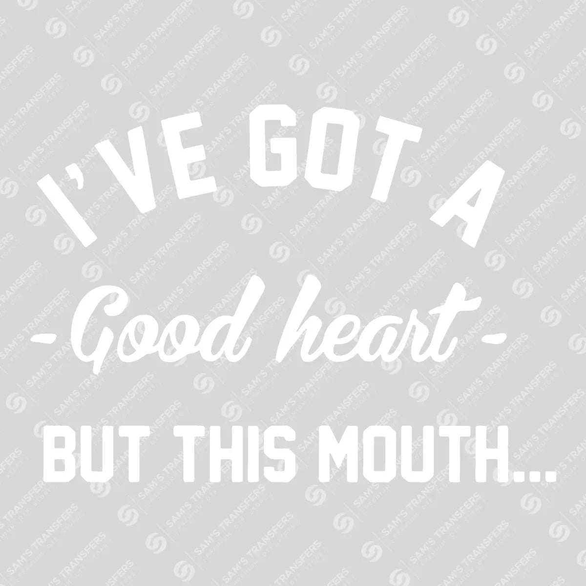 I’ve Got a Good Heart But This Mouth – Funny Quote DTF Transfer