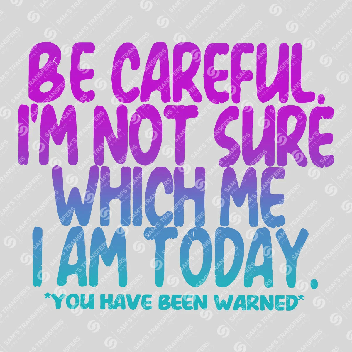 Be Careful – Funny Mood Quote DTF Transfer