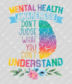 Mental Health Awareness – Don’t Judge What You Don’t Understand DTF Transfer