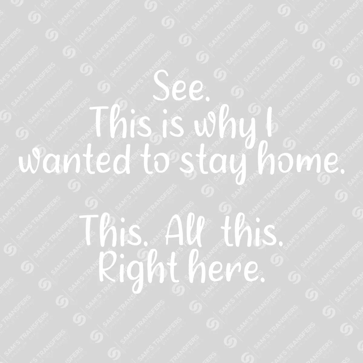 See… This Is Why I Wanted to Stay Home – Funny Quote DTF Transfer