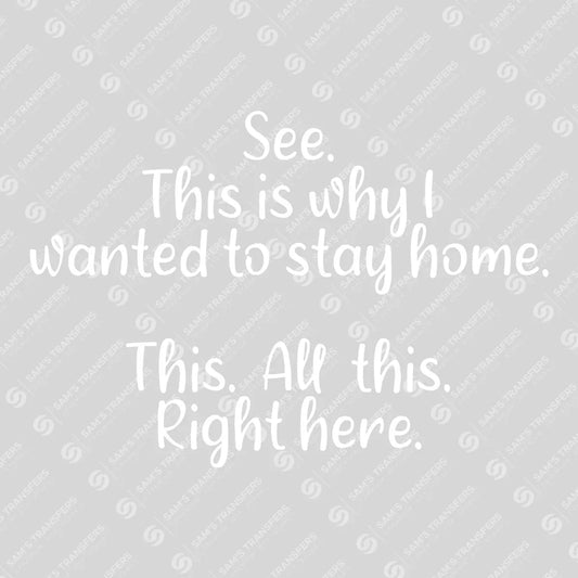 See… This Is Why I Wanted to Stay Home – Funny Quote DTF Transfer