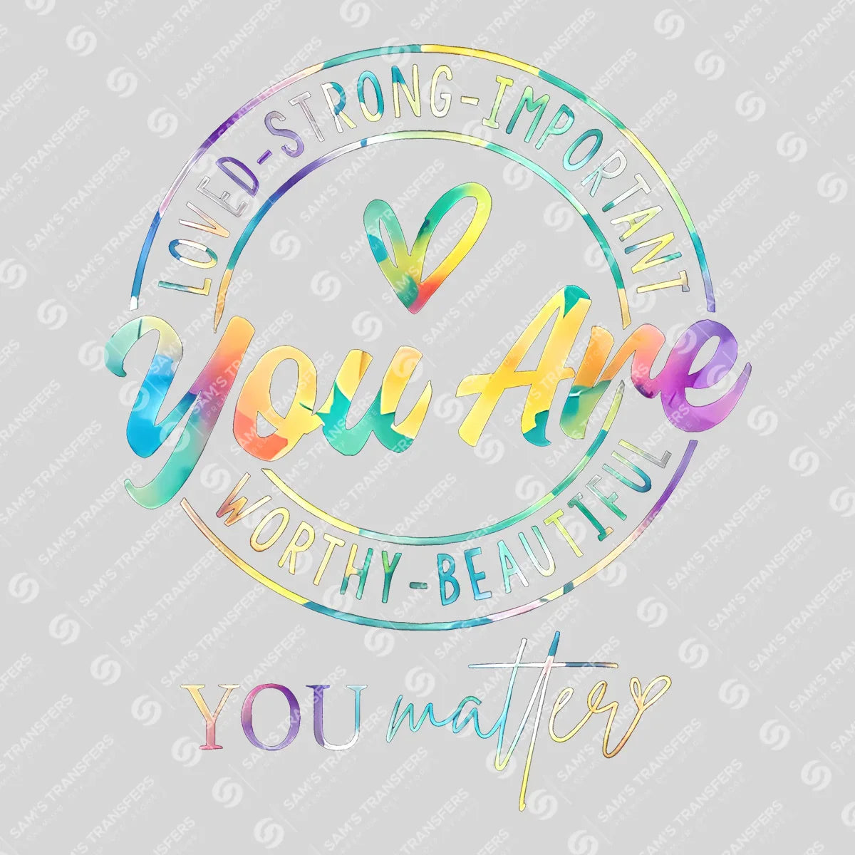 You Are Loved Strong Important – Inspirational Rainbow DTF Transfer