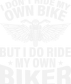 I Don’t Ride My Own Bike, But I Do Ride My Own Biker – Funny Biker DTF Transfer - Sam's DTF Transfers