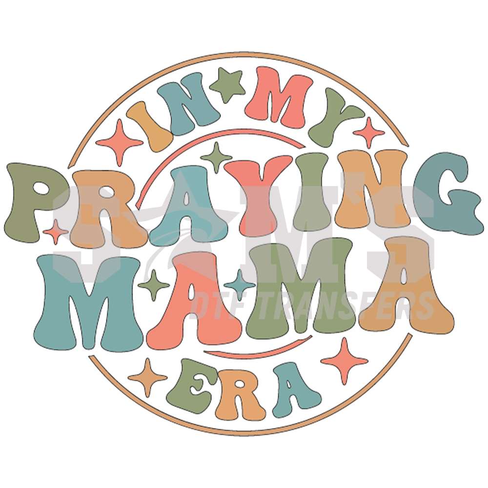 Colorful and vibrant 'In My Praying Mama Era' badge design with star embellishments. Sam's DTF Transfers .