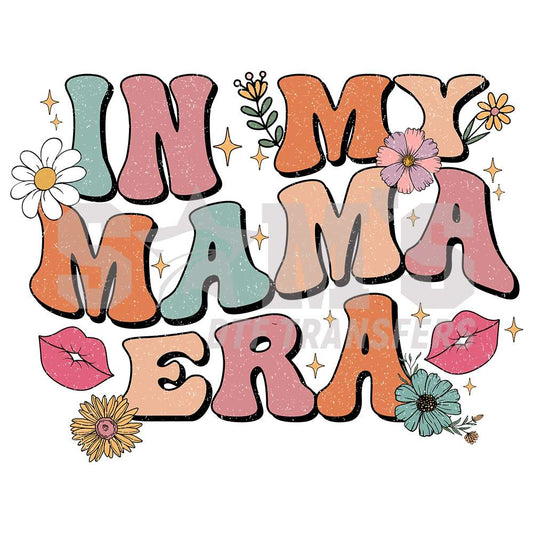 Colorful 'In My Mama Era' text graphic with whimsical floral and star illustrations. Sam's DTF Transfers