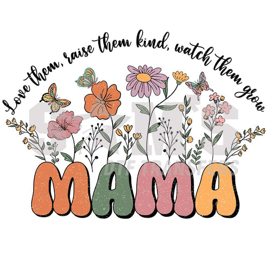 Artistic 'Mama' design with flowers, butterflies, and the inspiring quote 'Love them, raise them kind, watch them grow.' Sam's DTF Transfers