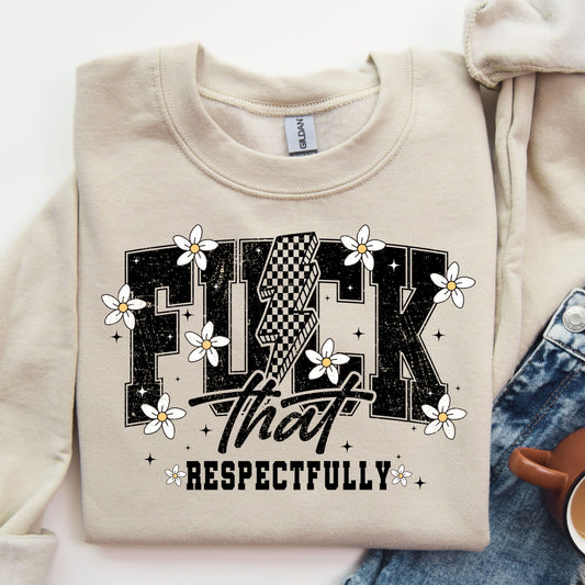 "F*ck That Respectfully" DTF transfer design on a beige sweatshirt featuring bold text, a lightning bolt accent, and daisy embellishments.