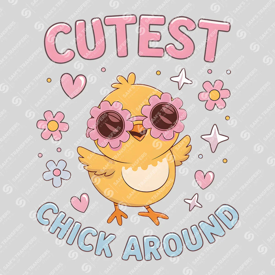 Cutest Chick Around Ready-to-Press DTF Transfer | SAT00398