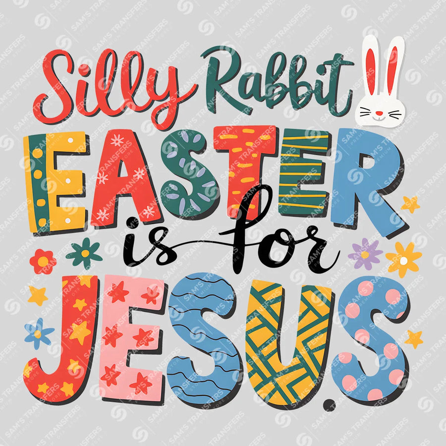 Silly Rabbit Easter Is For Jesus Doodle Ready-to-Press DTF Transfer | SAT00566