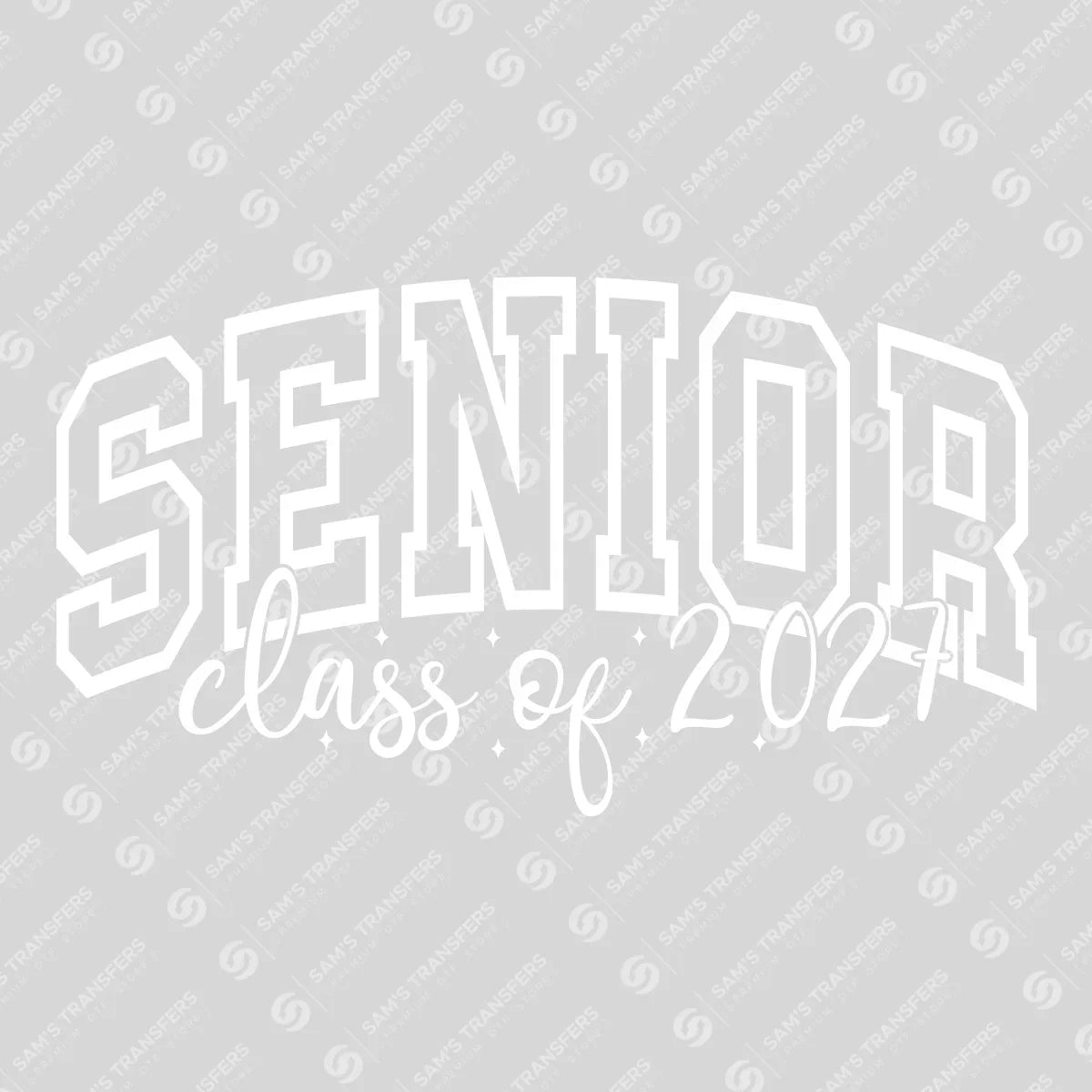 Apparel featuring a Senior Class Of 2027 Arch White-themed DTF transfer.