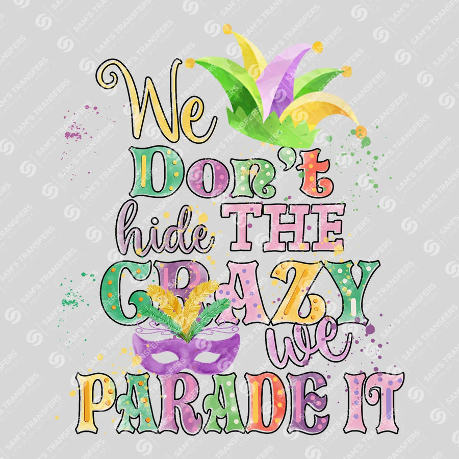 We Don't Hide The Crazy We Parade It Ready-to-Press DTF Transfer | SAT00990