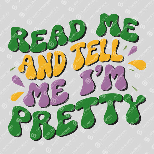 Apparel featuring a Read Me And Tell Me I'm Pretty-themed DTF transfer.