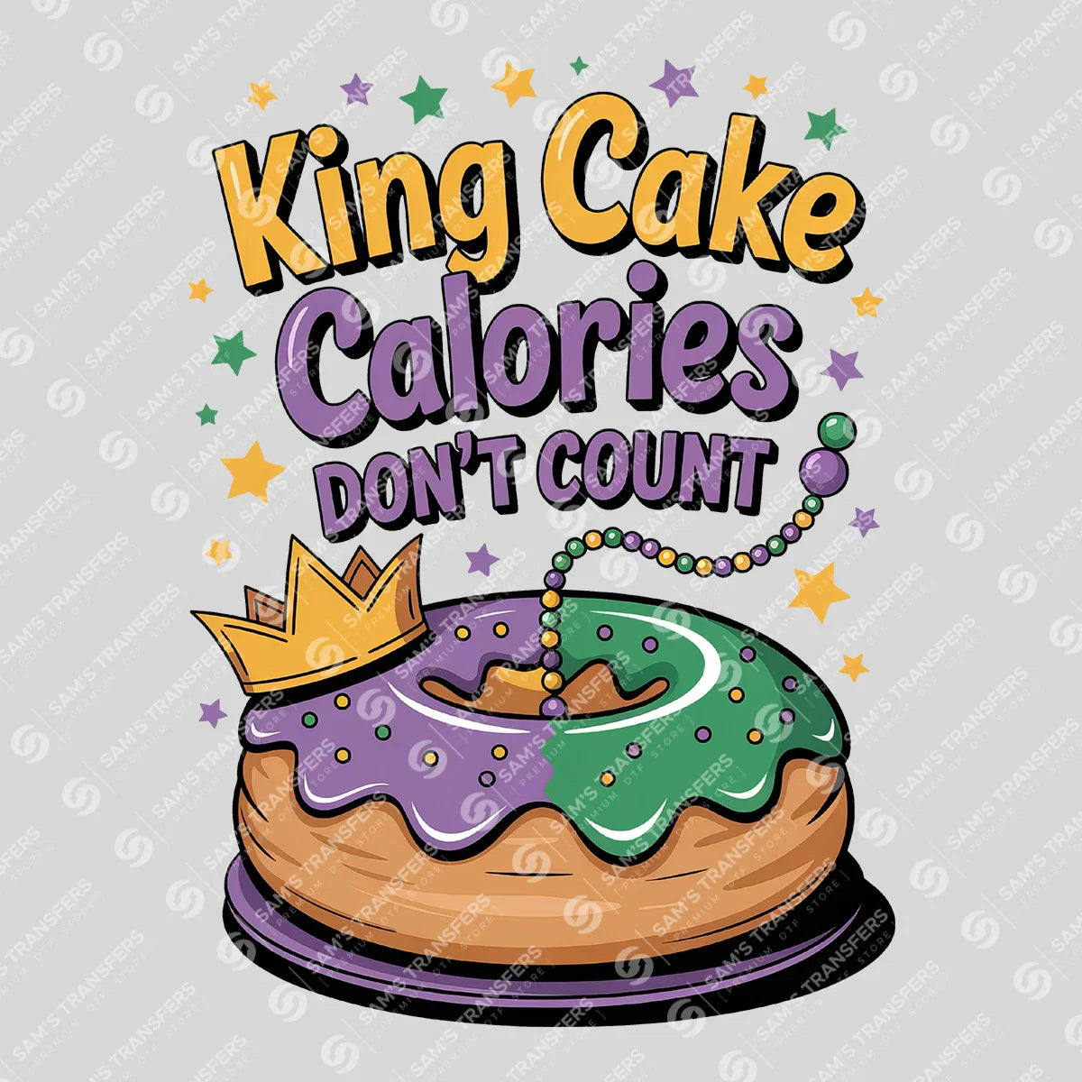 Apparel featuring a King Cake Calories Don't Count-themed DTF transfer.