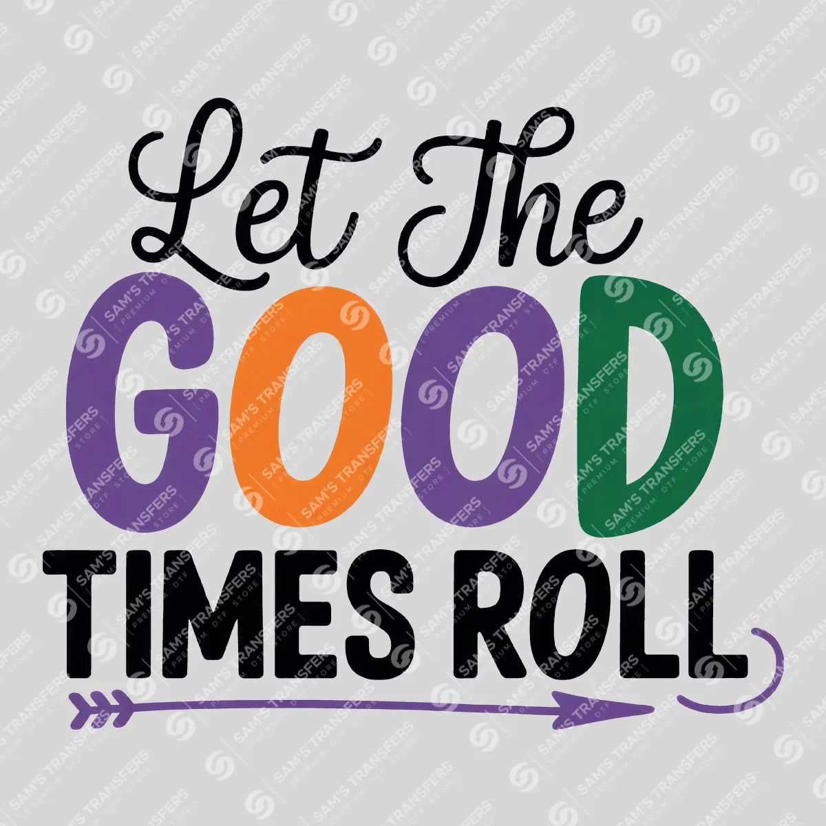 Apparel featuring a Let The Good Times Roll-themed DTF transfer.