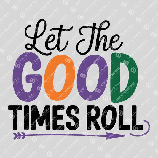 Apparel featuring a Let The Good Times Roll-themed DTF transfer.