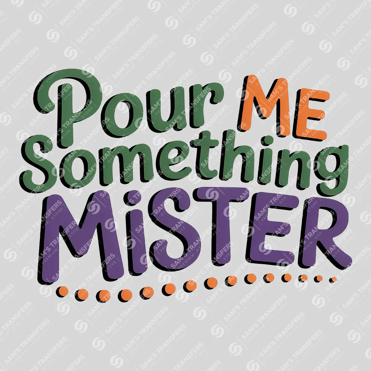 Apparel featuring a Pour Me Something Mister-themed DTF transfer.