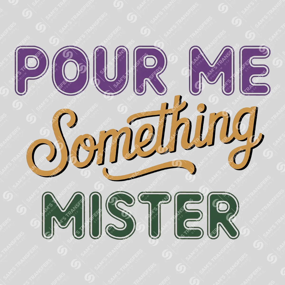 Apparel featuring a Pour Me Something Mister-themed DTF transfer.