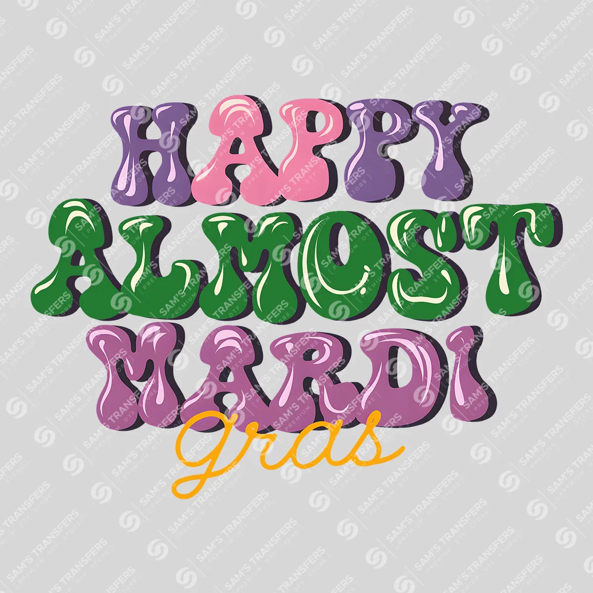 Apparel featuring a Happy Almost Mardi Gras-themed DTF transfer.