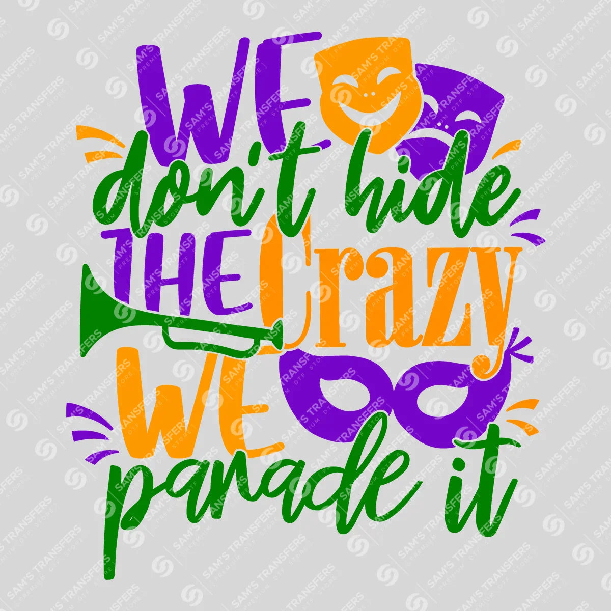 Apparel featuring a We Don't Hide the Crazy We Parade It-themed DTF transfer.